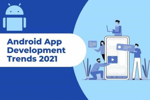 android-mocile-application-development-trends-in-upcoming-year-2021